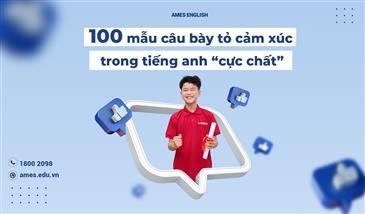 100 MẪU CÂU BÀY TỎ CẢM XÚC TRONG TIẾNG ANH “CỰC CHẤT”