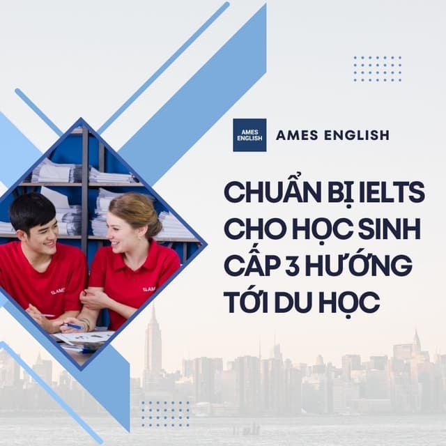 Chuẩn bị IELTS cho học sinh cấp 3 hướng tới du học