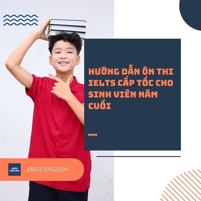 Hướng dẫn ôn thi IELTS cấp tốc cho sinh viên năm cuối