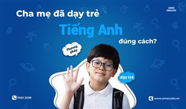 Cha mẹ đã dạy trẻ Tiếng Anh đúng cách? 