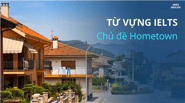 Từ vựng IELTS chủ đề về Hometown