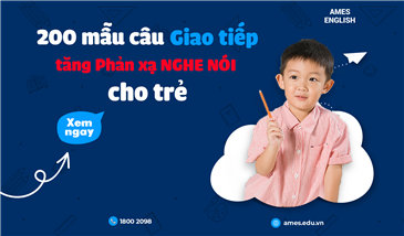 200 MẪU CÂU GIAO TIẾP TĂNG PHẢN XẠ NGHE NÓI CHO TRẺ