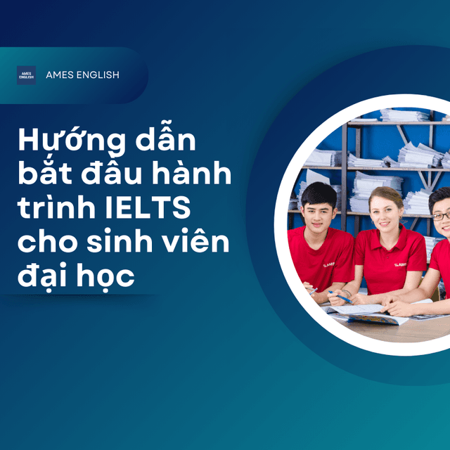 Hướng dẫn bắt đầu hành trình IELTS cho sinh viên đại học