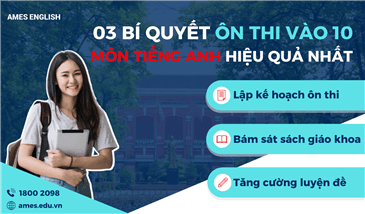 3 BÍ QUYẾT ÔN THI VÀO 10 MÔN TIẾNG ANH HIỆU QUẢ NHẤT