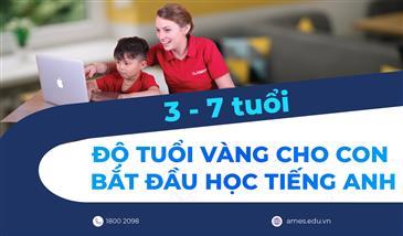 CHA MẸ KHÔNG THỂ BỎ LỠ ĐỘ TUỔI NÀY KHI CHO CON BẮT ĐẦU HỌC TIẾNG ANH