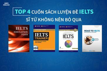 TOP 4  CUỐN SÁCH LUYỆN ĐỀ IELTS SĨ TỬ KHÔNG NÊN BỎ QUA