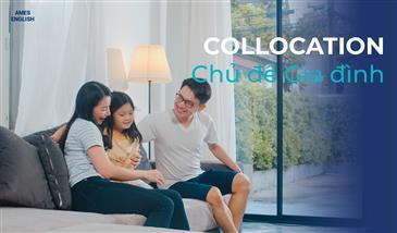 COLLOCATION CHỦ ĐỀ GIA ĐÌNH