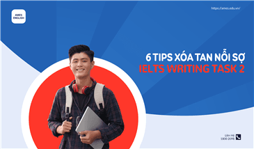 6 Tips xóa tan nỗi sợ IELTS Writing task 2