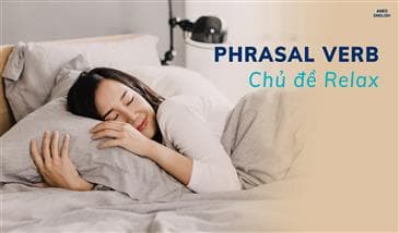 PHRASAL VERB CHỦ ĐỀ RELAX