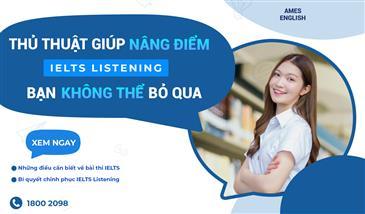 Thủ thuật giúp nâng điểm IELTS Listening bạn không thể bỏ qua