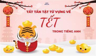 TẤT TẦN TẬT TỪ VỰNG VỀ TẾT TRONG TIẾNG ANH