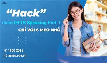 Hack điểm IELTS Speaking Part 1 chỉ với 6 mẹo nhỏ