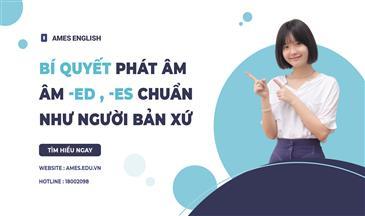 BÍ QUYẾT PHÁT ÂM ĐUÔI ED, ES CHUẨN NHƯ NGƯỜI BẢN XỨ