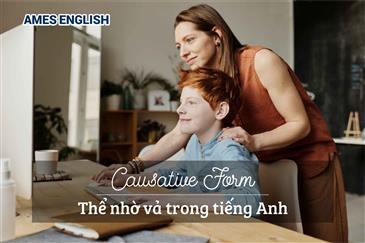 BẠN ĐÃ BIẾT CÁCH DÙNG CAUSATIVE FORM - THỂ NHỜ VẢ TRONG TIẾNG ANH?