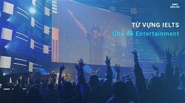 Tổng hợp từ vựng chủ đề ENTERTAINMENT mới nhất