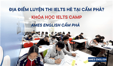 Địa điểm luyện thi IELTS hè tại Cẩm Phả? Khóa học IELTS Camp AMES English Cẩm Phả