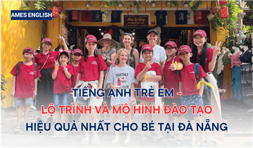 Tiếng Anh Trẻ Em - Lộ trình và mô hình đào tạo hiệu quả nhất cho bé tại Đà Nẵng