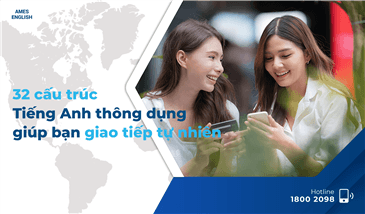 32 CẤU TRÚC TIẾNG ANH THÔNG DỤNG GIÚP BẠN GIAO TIẾP TỰ NHIÊN