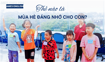 THẾ NÀO LÀ MÙA HÈ ĐÁNG NHỚ CHO CON?