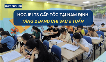 Học IELTS cấp tốc tại Nam Định - Tăng 2 Band chỉ sau 6 tuần