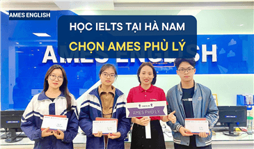 Học IELTS tại Hà Nam, chọn AMES Phủ Lý