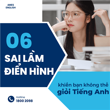 6 SAI LẦM ĐIỂN HÌNH KHIẾN BẠN KHÔNG THỂ HỌC GIỎI TIẾNG ANH