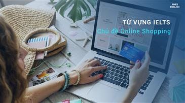 Từ vựng IELTS chủ đề Online Shopping