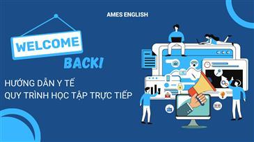 HƯỚNG DẪN Y TẾ VÀ QUY TRÌNH HỌC TẬP TRỰC TIẾP TẠI HỆ THỐNG ANH NGỮ QUỐC TẾ AMES