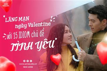 LÃNG MẠN NGÀY VALENTINE VỚI 15 IDIOM CHỦ ĐỀ TÌNH YÊU