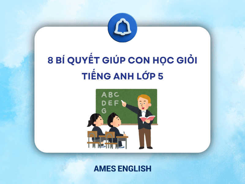 Làm sao để học giỏi sách tiếng anh lớp 5 tập 2? (Bí quyết học tập hiệu quả cho con yêu).